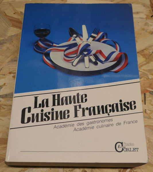 LA HAUTE CUISINE FRANCAISE ACADEMIE DES GASTRONOMES ACADEMIE CULINAIRE DE FRANCE