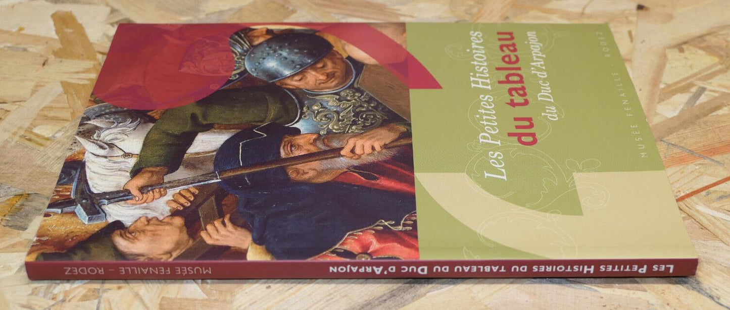 LES PETITES HISTOIRES DU TABLEAU DU DUC D'ARPAJON / LIVRE + DVD MUSEE RODEZ 2006