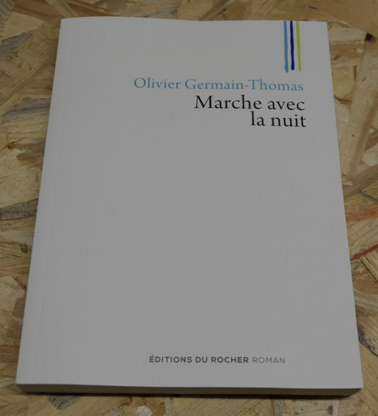 OLIVIER GERMAIN-THOMAS / MARCHE AVEC LA NUIT / EDITIONS DU ROCHER 2017