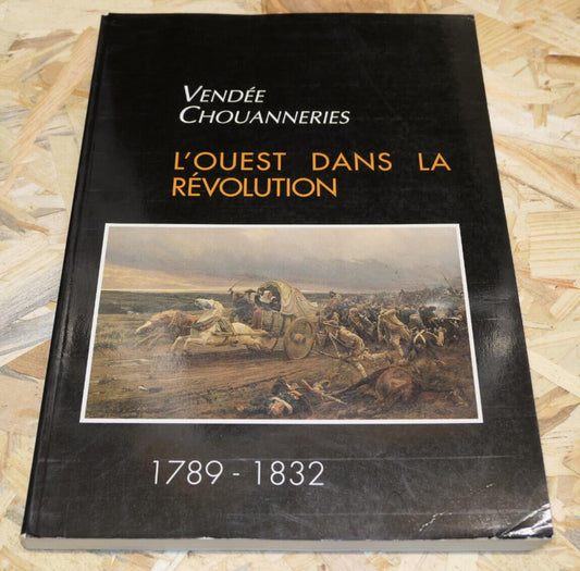 VENDEE CHOUANNERIES L'OUEST DANS LA REVOLUTION 1789-1832 EXPOSITION 1993