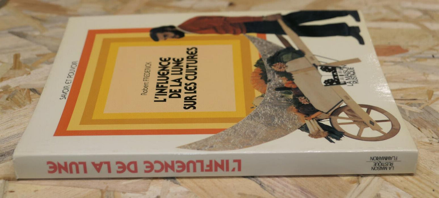 L'INFLUENCE DE LA LUNE SUR LES CULTURES / ROBERT FREDERICK / CALENDRIER LUNAIRE