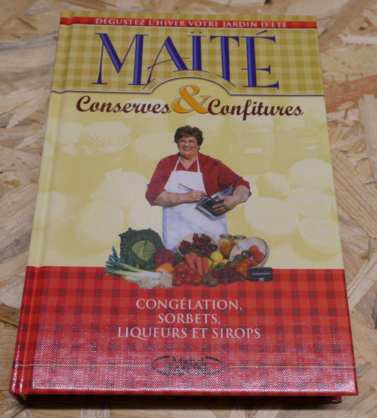 MAITE CONSERVES & CONFITURES / CONGELATION SORBETS LIQUEURS SIROPS TECHNIQUE