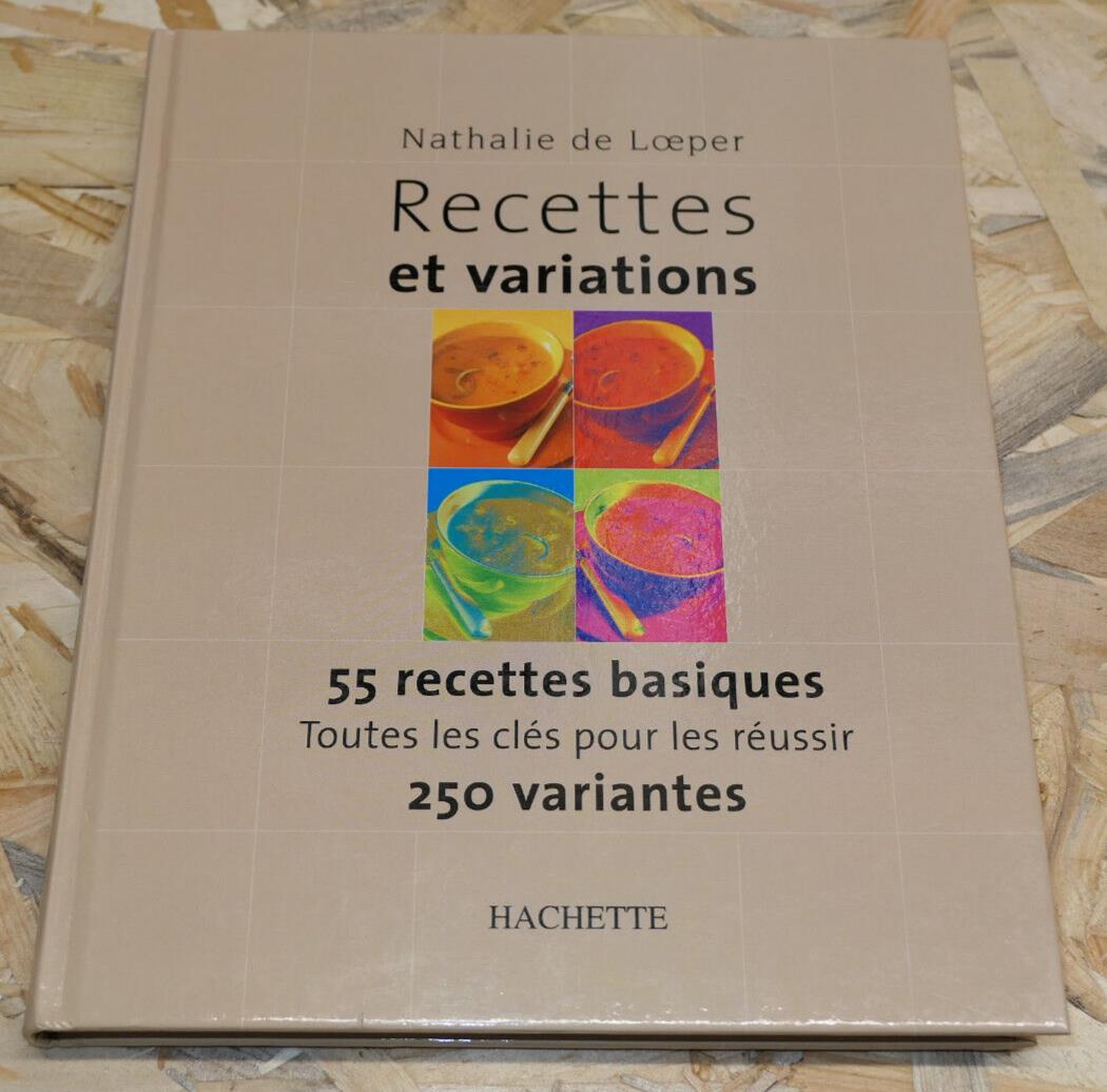 RECETTES ET VARIATIONS NATHALIE DE LOEPER 55 RECETTES 250 VARIANTES CUISINE 2002
