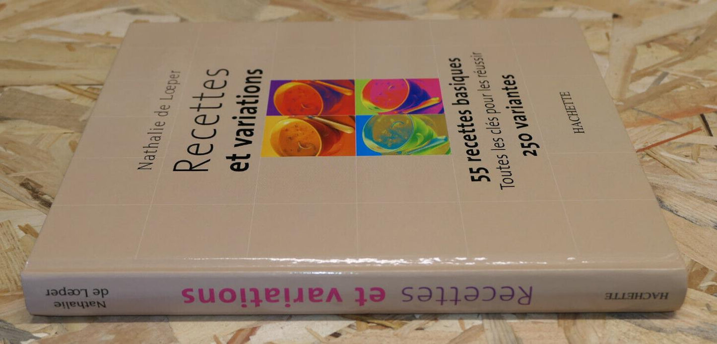 RECETTES ET VARIATIONS NATHALIE DE LOEPER 55 RECETTES 250 VARIANTES CUISINE 2002