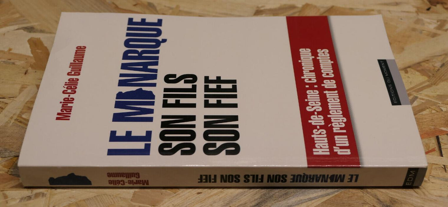 LE MONARQUE SON FILS SON FIEF / HAUTS-DE-SEINE POLITIQUE POUVOIR SATIRE / 2012
