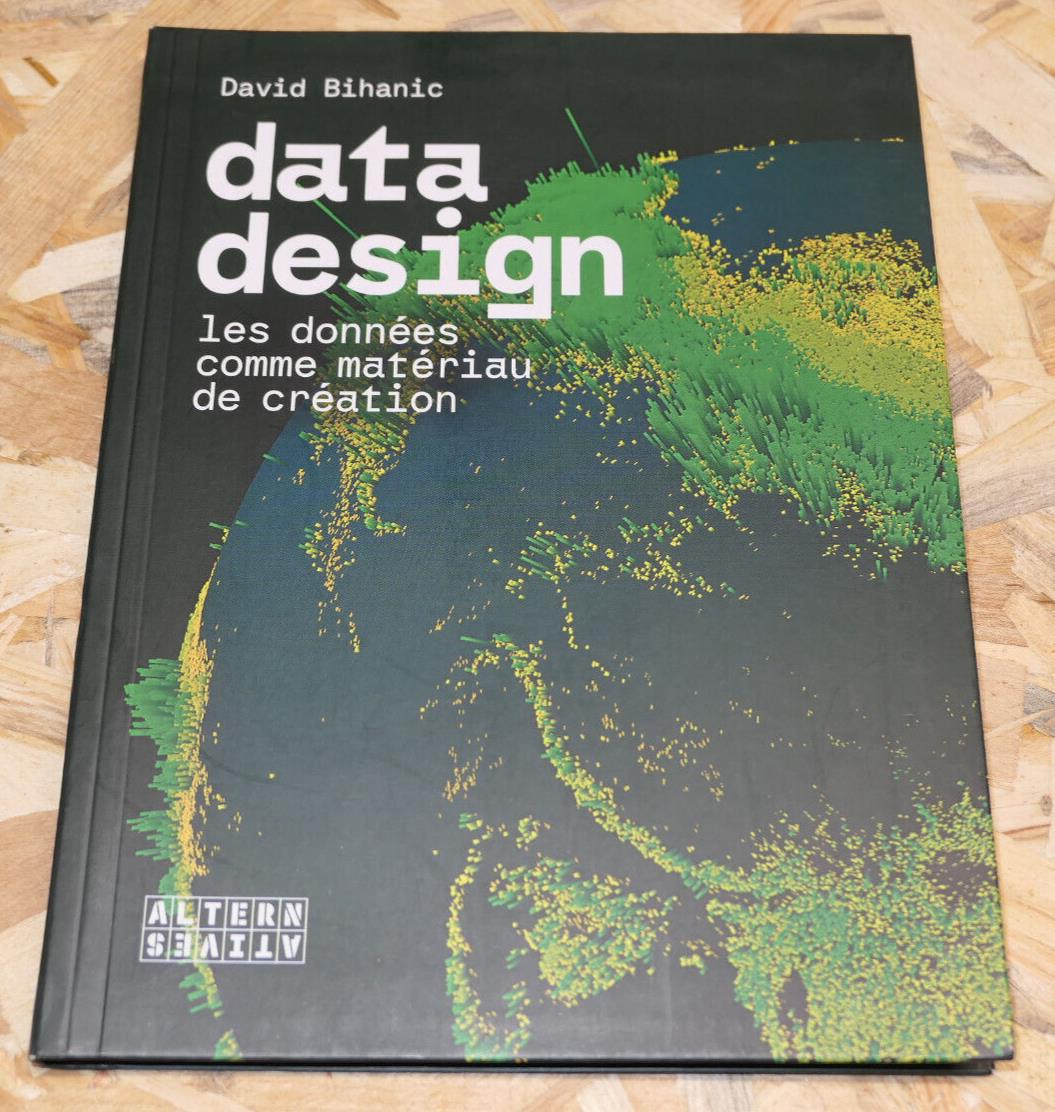 DATA DESIGN LES DONNEES COMME MATERIAU DE CREATION / DAVID BIHANIC / 2018