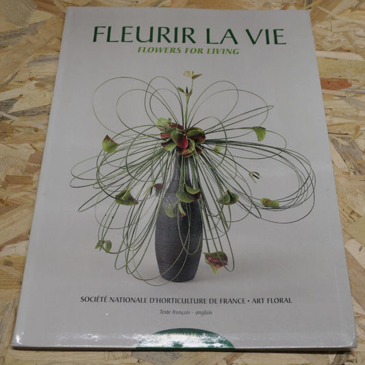 FLEURIR LA VIE FLOWERS FOR LIVING VOL 2 / HORTICULTURE ART FLORAL FLEURS DECO