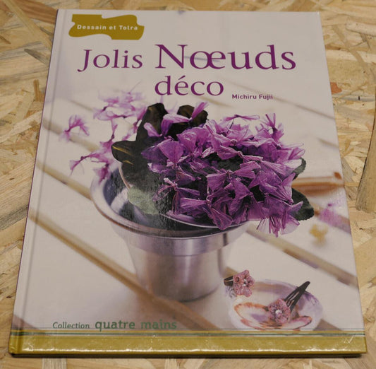 JOLIS NOEUDS DECO / MICHIRU FUJII / DESSAIN ET TOLRA 2006 LOISIRS CREATIFS TISSU