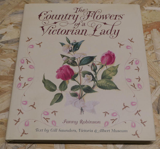 THE COUNTRY FLOWERS OF A VICTORIAN LADY / FANNY ROBINSON / NATURE ART