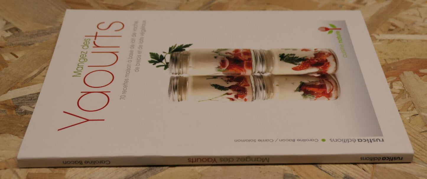 MANGEZ DES YAOURTS / 70 RECETTES RUSTICA EDITIONS NATURE SANTE NUTRITION / 2010