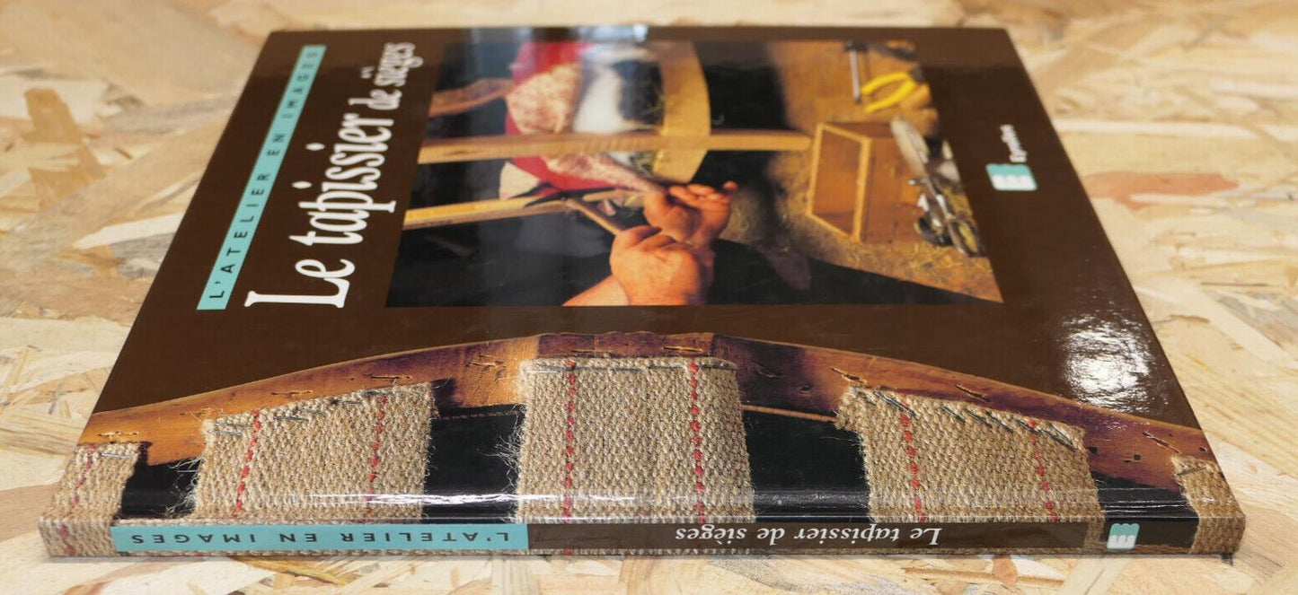 LE TAPISSIER DE SIEGES / EYROLLES 2000 / TAPISSERIE D'AMEUBLEMENT ARTISANAT