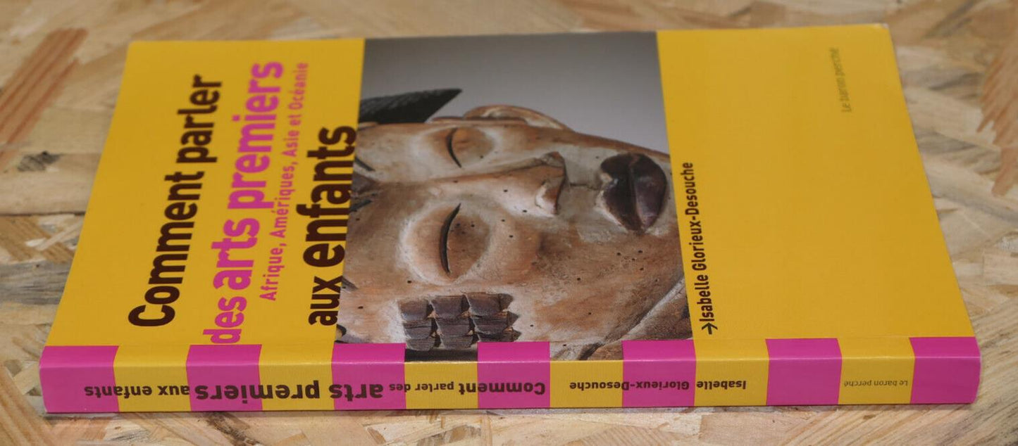COMMENT PARLER DES ARTS PREMIERS AUX ENFANTS AFRIQUE AMERIQUES ASIE OCEANIE 2006