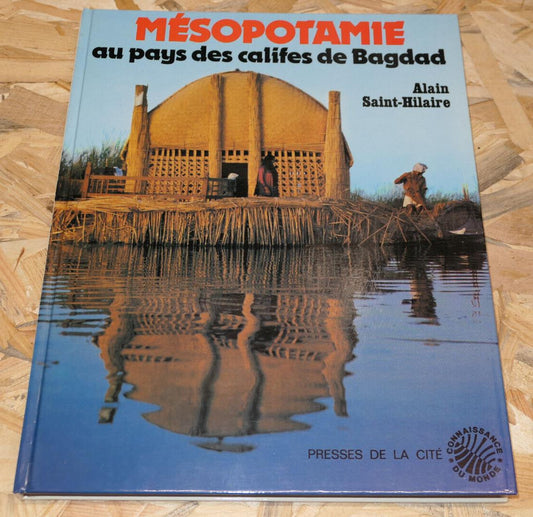 MESOPOTAMIE AU PAYS DES CALIFES DE BAGDAD / ALAIN SAINT-HILAIRE 1980 / VOYAGE