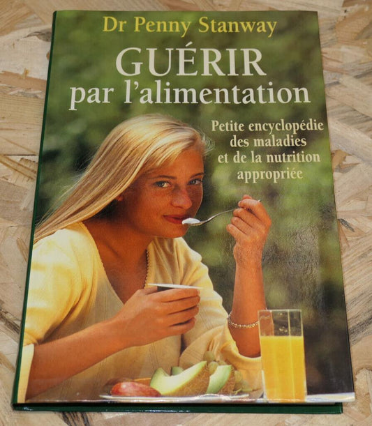 GUERIR PAR L'ALIMENTATION / DR PENNY STANWAY / SANTE MALADIE NUTRITION