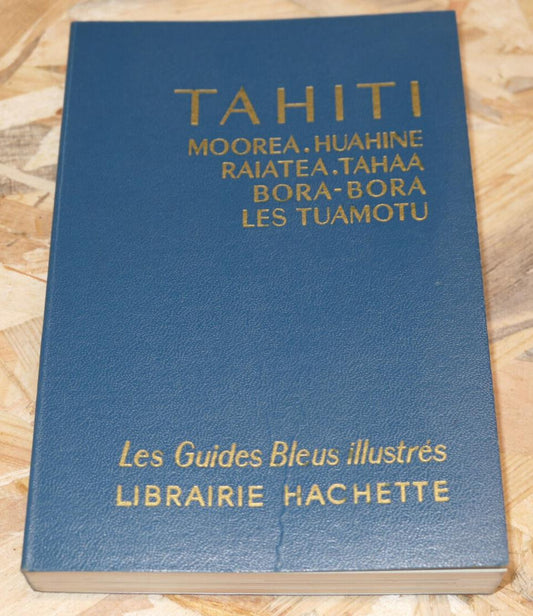 TAHITI MOOREA HUAHINE RAIATEA TAHAA BORA-BORA / GUIDE BLEU HACHETTE 1971