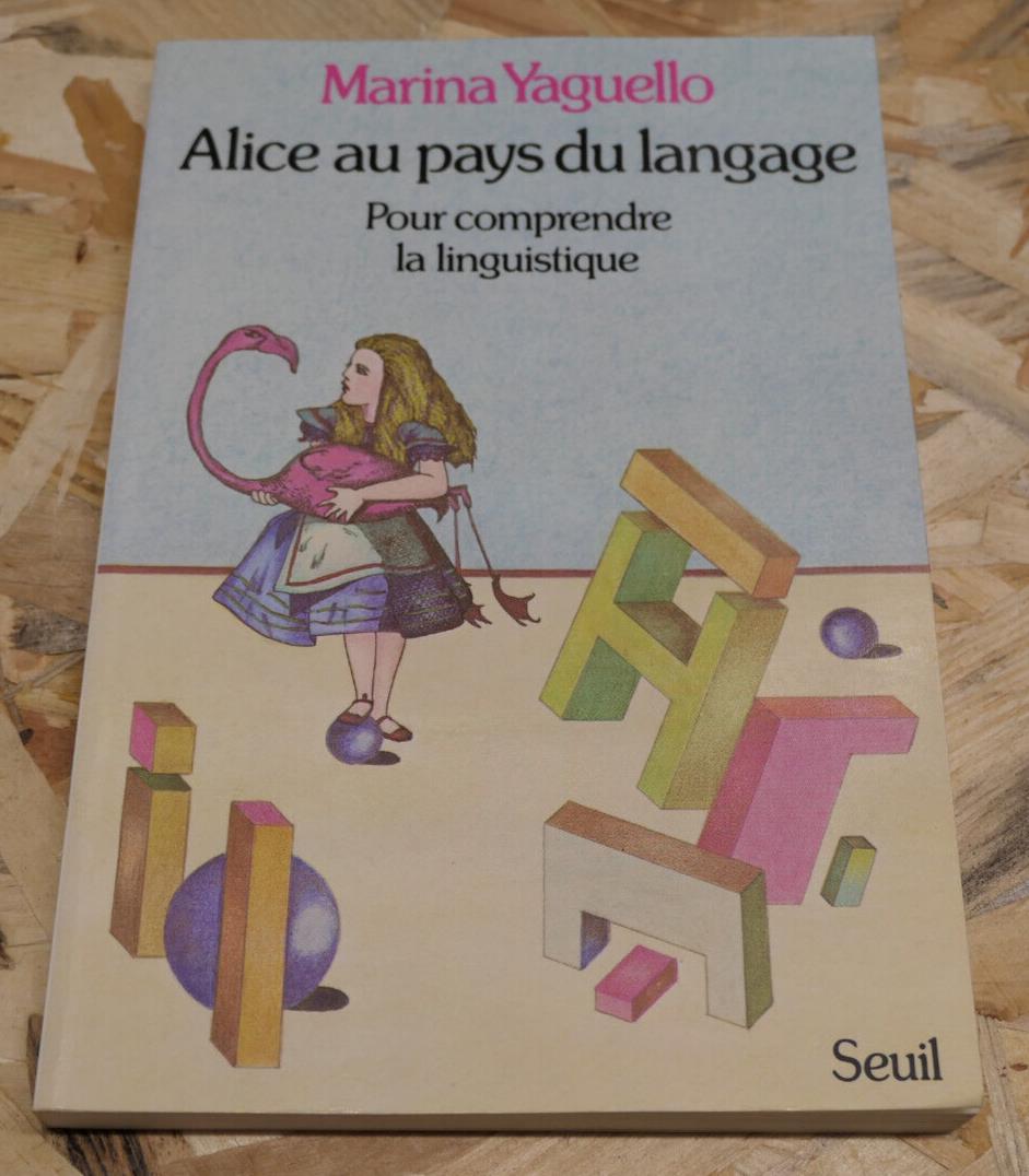 ALICE AU PAYS DU LANGAGE POUR COMPRENDRE LA LINGUISTIQUE / MARINA YAGUELLO 1981
