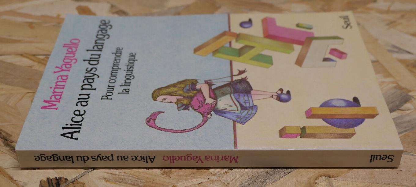ALICE AU PAYS DU LANGAGE POUR COMPRENDRE LA LINGUISTIQUE / MARINA YAGUELLO 1981
