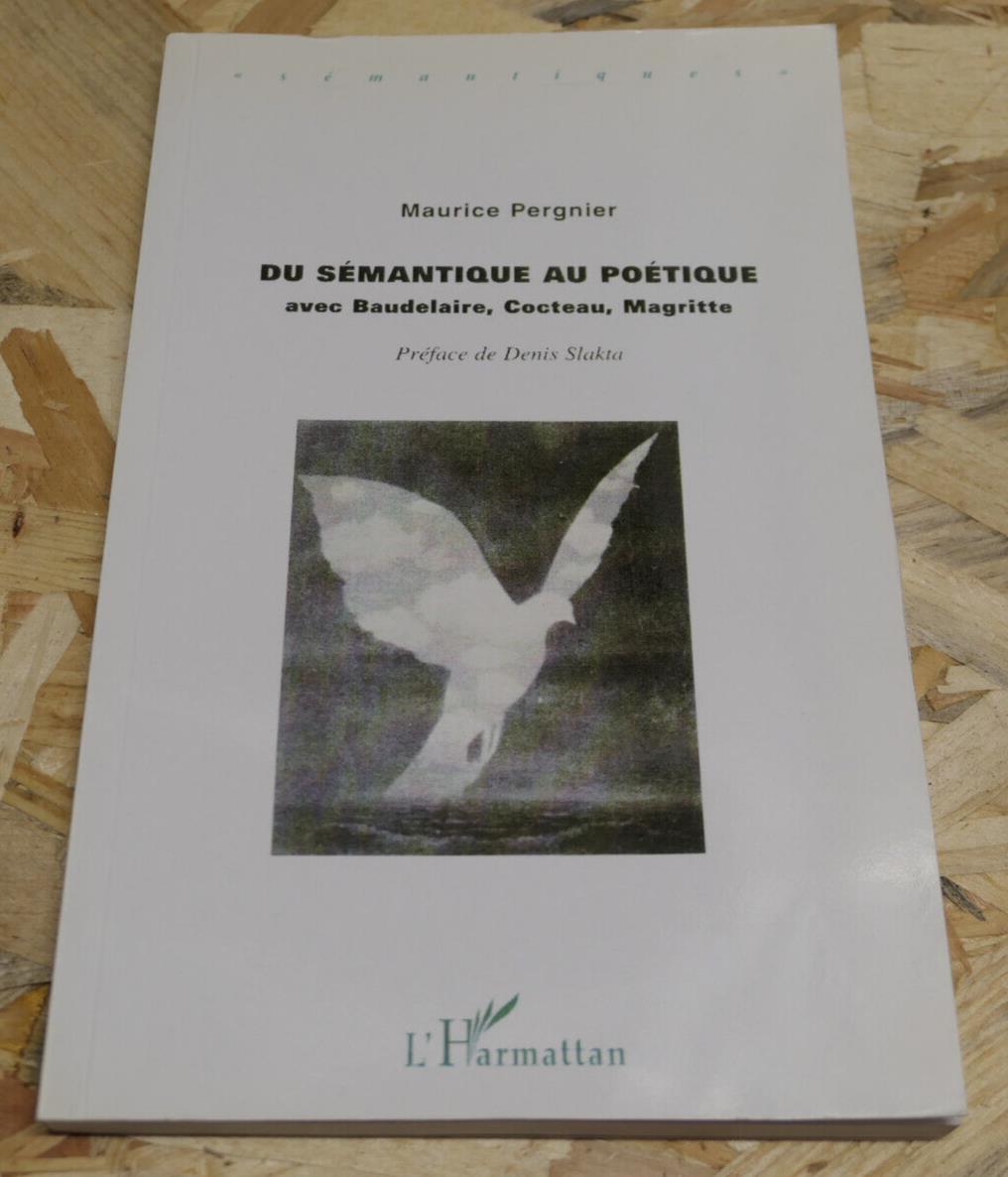 DU SEMANTIQUE AU POETIQUE AVEC BAUDELAIRE COCTEAU MAGRITTE / L'HARMATTAN 2009