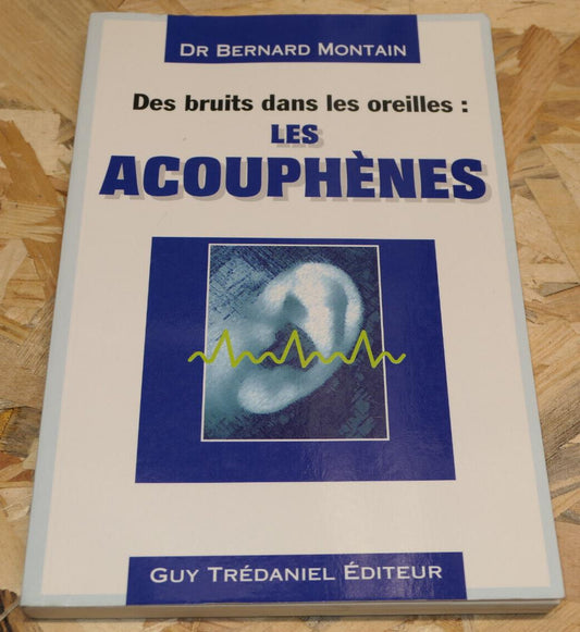 LES ACOUPHENES / DR BERNARD MONTAIN / SANTE BRUIT BIEN-ETRE / GUY TREDANIEL 1997