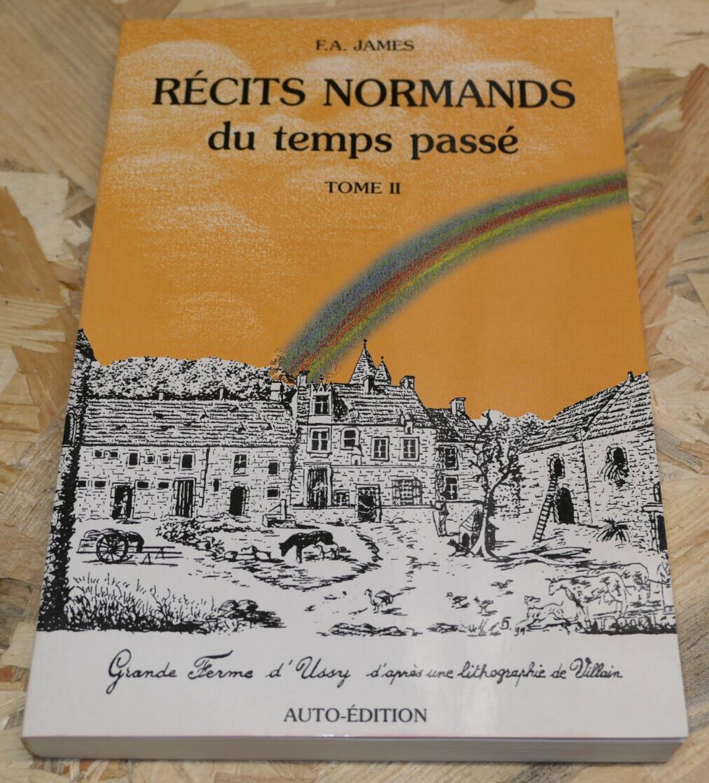 RECITS NORMANDS DU TEMPS PASSE TOME II / F.A. JAMES 1998 / NORMANDIE