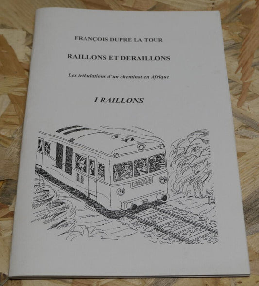 RAILLONS ET DERAILLONS / FRANCOIS DUPRE LA TOUR / RECIT CHEMINOT TRAIN AFRIQUE
