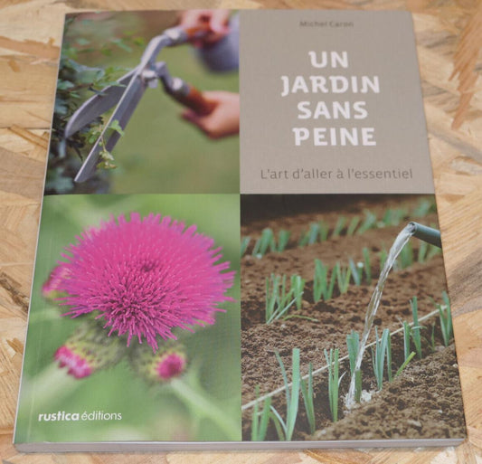 UN JARDIN SANS PEINE / MICHEL CARON / RUSTICA EDITIONS TRUCS ASTUCES POTAGER