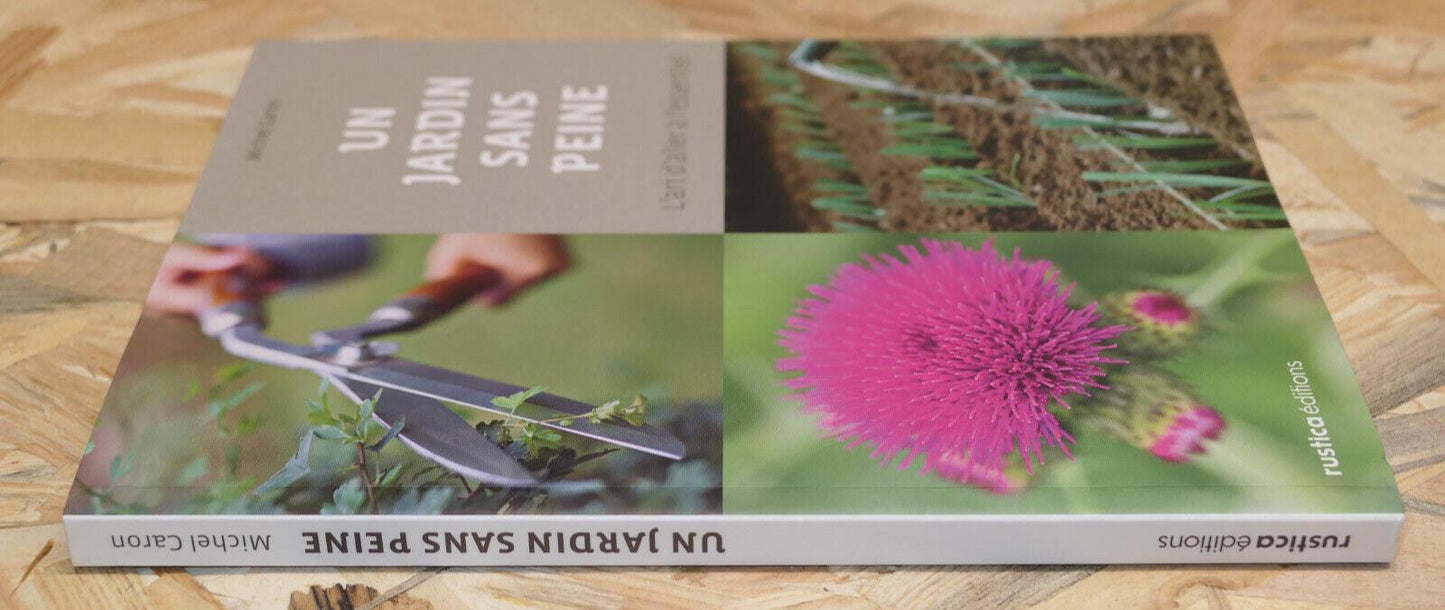 UN JARDIN SANS PEINE / MICHEL CARON / RUSTICA EDITIONS TRUCS ASTUCES POTAGER