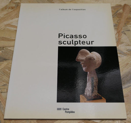 PICASSO SCULPTEUR / ALBUM EXPOSITION CENTRE POMPIDOU 2000 / ART SCULPTURE