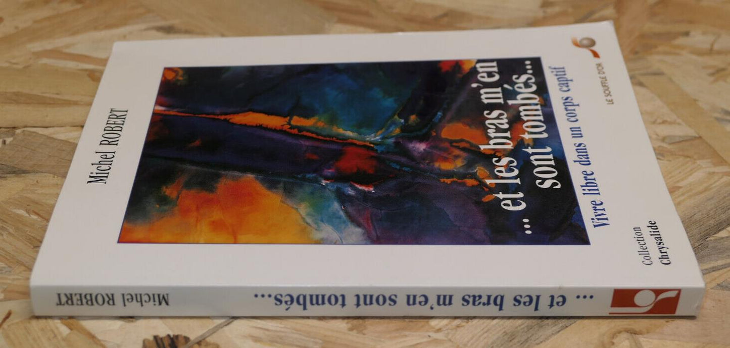 ET LES BRAS M'EN SONT TOMBES / MICHEL ROBERT / RECIT SANTE MEDECINE TEMOIGNAGE