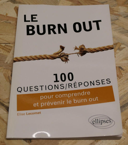 LE BURN OUT 100 QUESTIONS REPONSES / ELISE LECORNET / STRESS TRAVAIL MANAGEMENT
