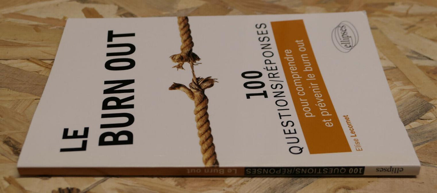 LE BURN OUT 100 QUESTIONS REPONSES / ELISE LECORNET / STRESS TRAVAIL MANAGEMENT