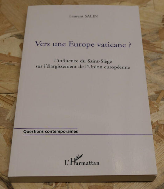 VERS UNE EUROPE VATICANE VATICAN CATHOLICISME UNION EUROPEENNE L'HARMATTAN 2005