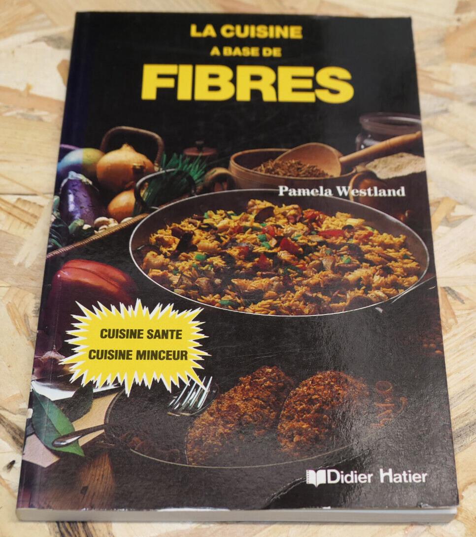 LA CUISINE A BASE DE FIBRES / ALIMENTATION NUTRITION SANTE 200 RECETTES PHOTOS