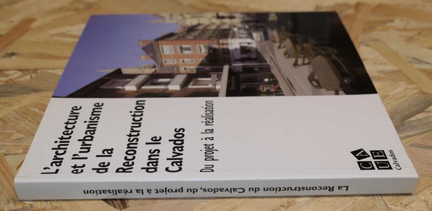 L'ARCHITECTURE ET L'URBANISME DE LA RECONSTRUCTION DANS LE CALVADOS / CAUE 2011