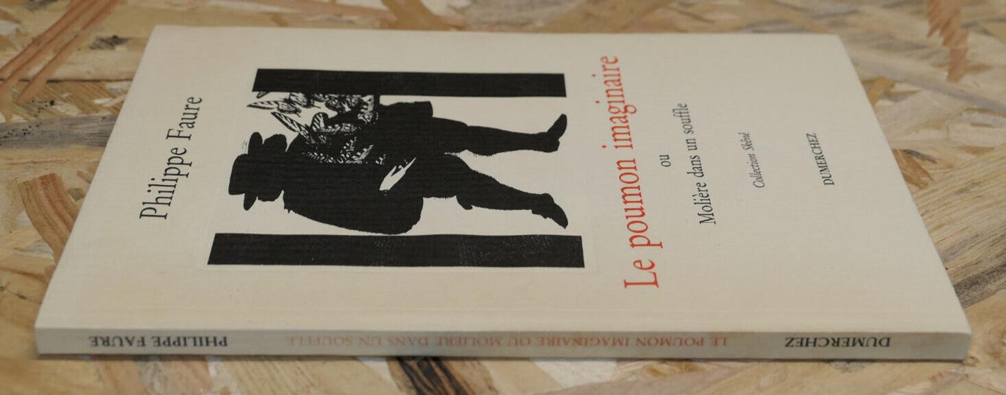 LE POUMON IMAGINAIRE OU MOLIERE DANS UN SOUFFLE / PHILIPPE FAURE DUMERCHEZ 1992
