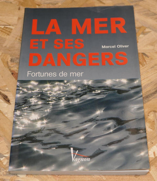LA MER ET SES DANGERS FORTUNES DE MER MARCEL OLIVER HISTOIRE MARINE VAGNON 2009