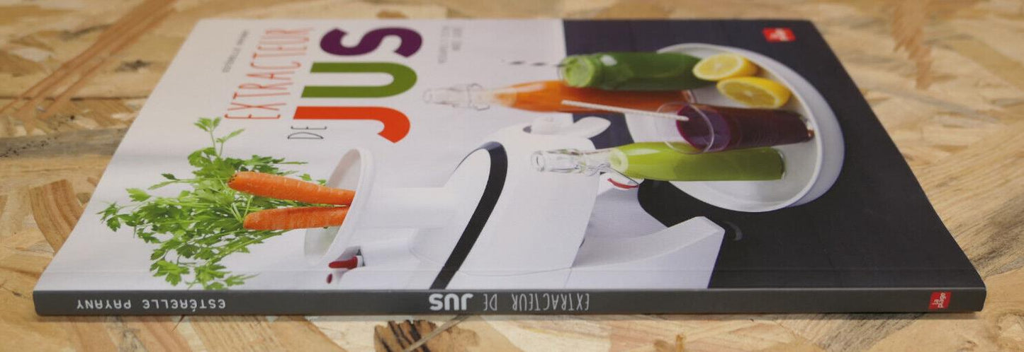 EXTRACTEUR DE JUS / ESTERELLE PAYANY / CUISINE SANTE RECETTES PHOTOS / 2015