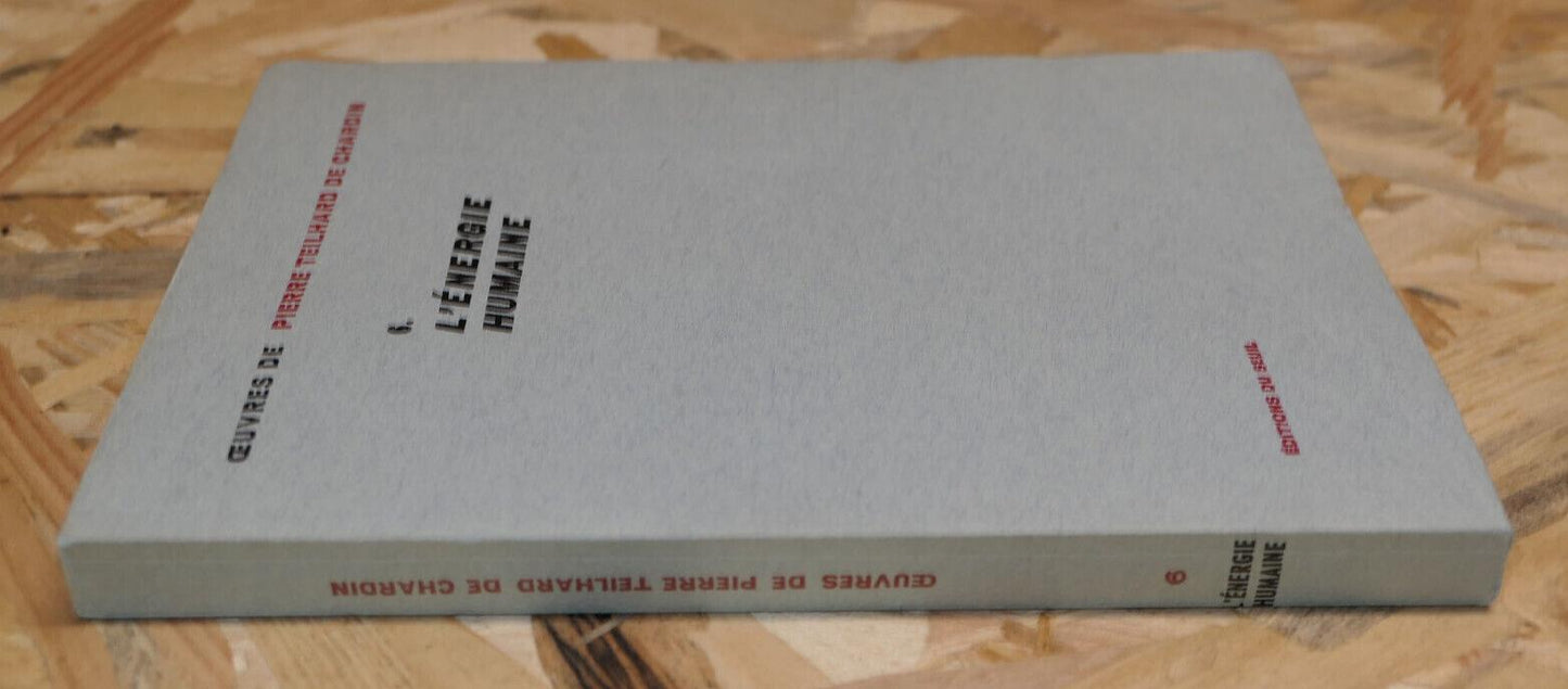 OEUVRES DE PIERRE TEILHARD DE CHARDIN TOME 6 / L'ENERGIE HUMAINE / SEUIL 1962