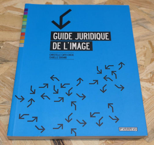 Guide Juridique de l'Image - Christelle Capo-Chichi Isabelle Durand Pyramid 2009