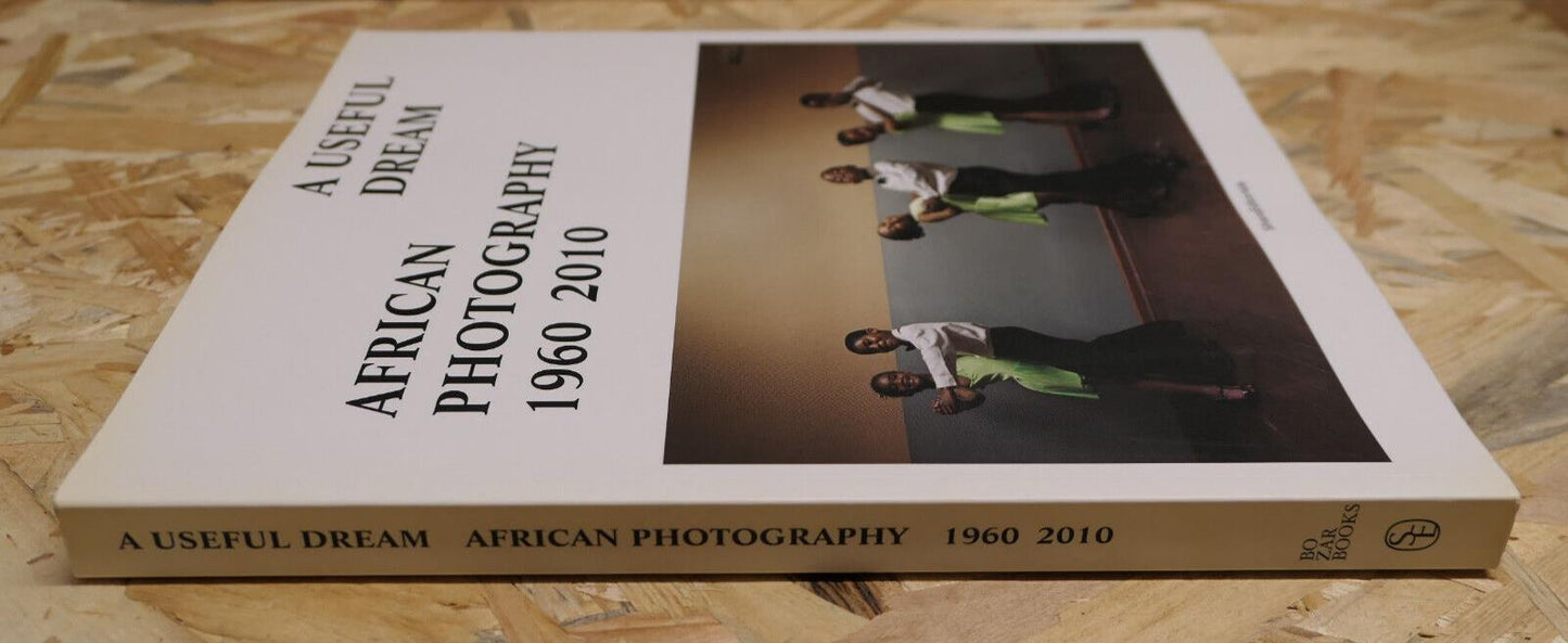 A Useful Dream - African Photography 1960 2010 - Silvana Editoriale 2010