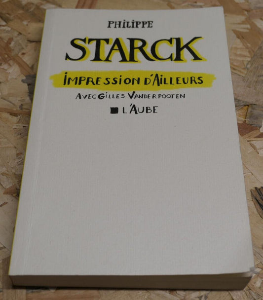 Philippe Starck - Impression D'Ailleurs - Avec Gilles Vanderpooten - L'Aube 2013