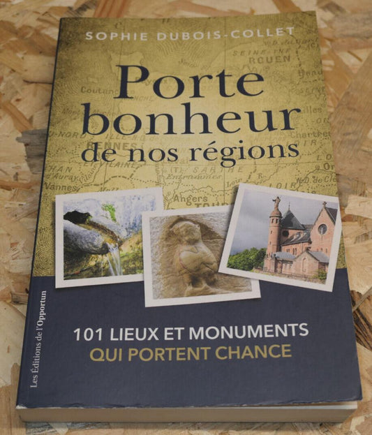 Porte Bonheur De Nos Régions 101 Lieux Et Monuments Qui Portent Chance