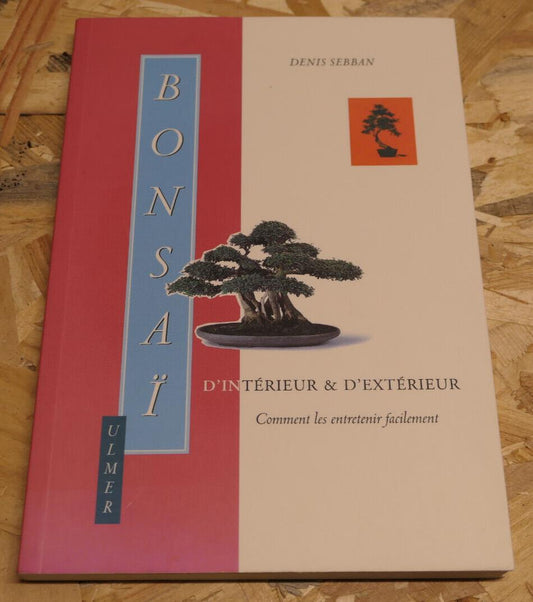 Bonsaï D'Intérieur Et D'Extérieur Comment Les Entretenir Facilement - Ulmer 1999