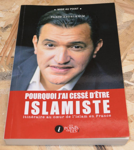 Pourquoi J'ai Cessé D'être Islamiste - Farid Abdelkrim - Religion Islam Récit