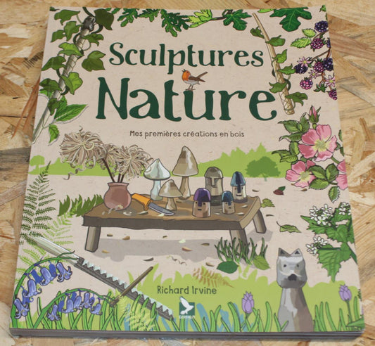 Sculptures Nature - Mes Premières Créations En Bois - Richard Irvine - Gerfaut
