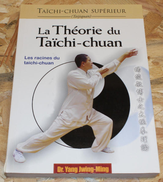 La Théorie Du Taïchi-chuan - Taijiquan - Dr Yang Jwing-Ming - Budo Éditions 2007