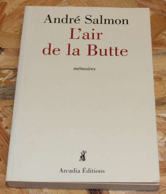 André Salmon - L'Air De La Butte - Mémoires - Arcadia Éditions 2004