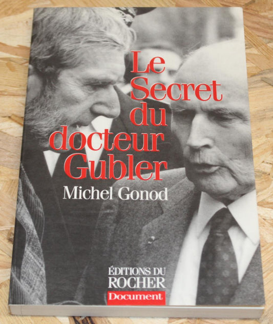 Le Secret Du Docteur Gubler - Michel Gonod - François Mitterrand - 1997