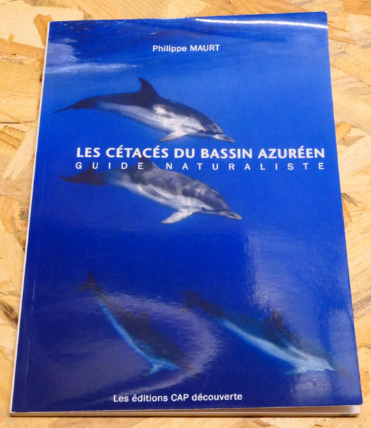 Les Cétacés Du Bassin Azuréen - Guide Naturaliste - Philippe Maurt - 2015