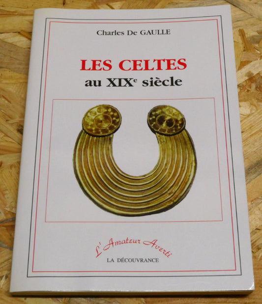 Les Celtes Au XIXe Siècle - Charles De Gaulle - La Découvrance 2002